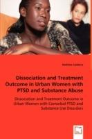 Dissociation and Treatment Outcome in Urban Women with PTSD and Substance Abuse - Dissociation and Treatment Outcome in Urban Women with Comorbid PTSD and Substance Use Disorders - Nathilee Caldeira - cover