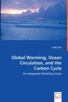 Global Warming, Ocean Circulation, and the Carbon Cycle - An Integrated Modeling Study - Long Cao - cover