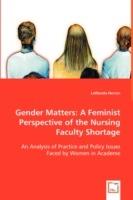 Gender Matters: A Feminist Perspective of the Nursing Faculty Shortage