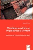Mindfulness Within an Organizational Context - A Premise for the Intrasubjective Being - Benjamin White - cover