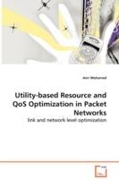 Utility-based Resource and QoS Optimization in Packet Networks - link and network level optimization - Amr Mohamed - cover