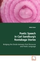 Poetic Speech in Carl Sandburg's Rootabaga Stories Bridging the Divide between Oral Discourse and Poetic Language - Molly Shaver - cover