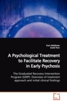 A Psychological Treatment to Facilitate Recovery in Early Psychosis The Graduated Recovery Intervention Program (GRIP): Overview of treatment approach and initial clinical findings