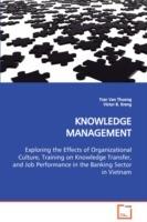 KNOWLEDGE MANAGEMENT Exploring the Effects of Organizational Culture, Training on Knowledge Transfer, and Job Performance in the Banking Sector in Vietnam - Tran Van Thuong,Victor B Kreng - cover