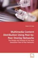 Multimedia Content Distribution Using Peer-to-Peer Overlay Networks - The Design and Analysis of the Next Generation Peer-to-Peer Networks - Simon G M Koo - cover