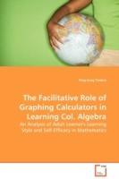 The Facilitative Role of Graphing Calculators in Learning Col. Algebra