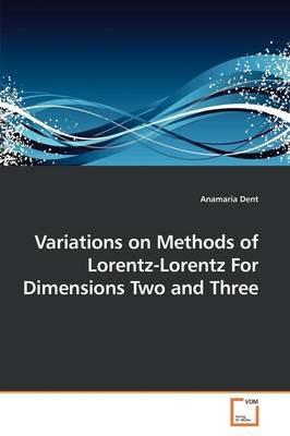 Variations on Methods of Lorentz-Lorentz For Dimensions Two and Three - Anamaria Dent - cover