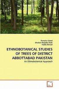 Ethnobotanical Studies of Trees of District Abbottabad Pakistan - Humaira Saeed,Ghulam Mujtaba Shah,Habib Ahmad - cover