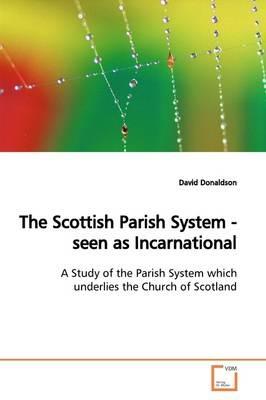 The Scottish Parish System - seen as Incarnational - David Donaldson - cover