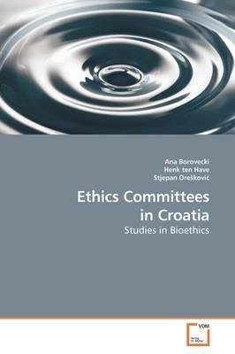 Ethics Committees in Croatia - Ana Borovecki,Henk Ten Have,Stjepan Oreskovi - cover