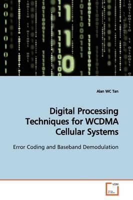 Digital Processing Techniques for WCDMA Cellular Systems - Alan Wc Tan - cover