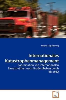 Internationales Katastrophenmanagement - Lorenz Tragatschnig - cover