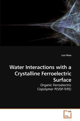 Water Interactions with a Crystalline Ferroelectric Surface - Luis Rosa - cover