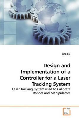 Design and Implementation of a Controller for a Laser Tracking System - Ying Bai - cover