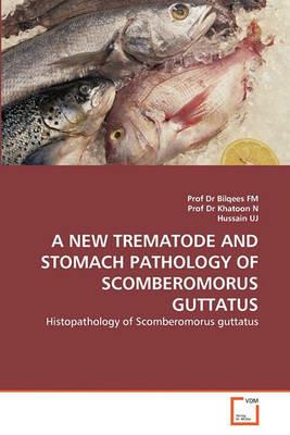 A New Trematode and Stomach Pathology of Scomberomorus Guttatus - Fm,Khatoon N,Hussain Uj - cover