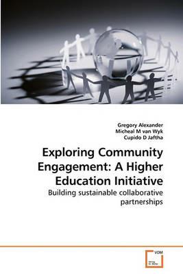 Exploring Community Engagement: A Higher Education Initiative - Gregory Alexander,Micheal M,Cupido D - cover