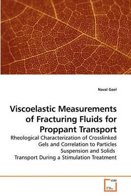 Viscoelastic Measurements of Fracturing Fluids for Proppant Transport - Naval Goel - cover