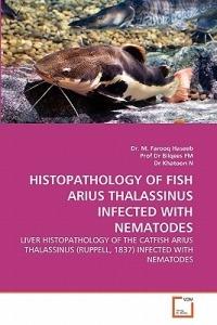 Histopathology of Fish Arius Thalassinus Infected with Nematodes - M Farooq Haseeb,Bilqees Fm,Khatoon N - cover