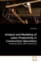 Analysis and Modeling of Labor Productivity in Construction Operations - Zafar Khan - cover