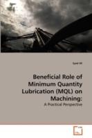 Beneficial Role of Minimum Quantity Lubrication (MQL) on Machining