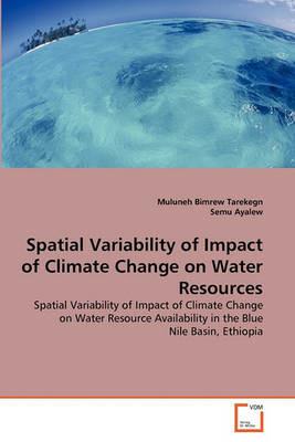 Spatial Variability of Impact of Climate Change on Water Resources - Muluneh Bimrew Tarekegn,Semu Ayalew - cover