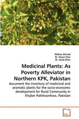 Medicinal Plants: As Poverty Alleviator in Northern KPK, Pakistan - Iftikhar Ahmad,Hasan Sher,Ayub Khan - cover