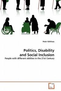 Politics, Disability and Social Inclusion - Peter Gibilisco - cover