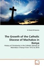 The Growth of the Catholic Diocese of Machakos in Kenya