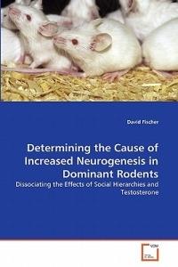 Determining the Cause of Increased Neurogenesis in Dominant Rodents - David Fischer - cover