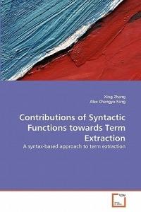 Contributions of Syntactic Functions towards Term Extraction - Xing Zhang,Alex Chengyu Fang - cover