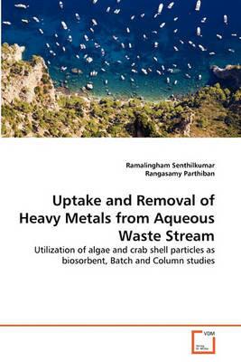 Uptake and Removal of Heavy Metals from Aqueous Waste Stream - Ramalingham Senthilkumar,Rangasamy Parthiban - cover