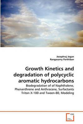 Growth Kinetics and degradation of polycyclic aromatic hydrocarbons - Josephraj Jegan,Rangasamy Parthiban - cover