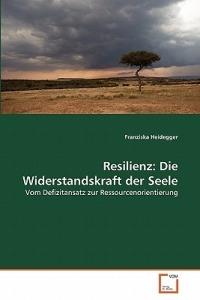 Resilienz: Die Widerstandskraft der Seele - Franziska Heidegger - cover