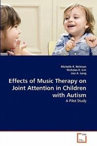 Effects of Music Therapy on Joint Attention in Children with Autism - Michelle R Reitman,Nicholas K Lim,Lisa A Long - cover