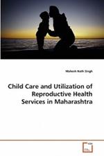 Child Care and Utilization of Reproductive Health Services in Maharashtra