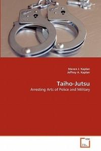 Taiho-Jutsu - Steven J Kaplan,Jeffrey A Kaplan - cover