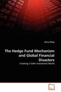 The Hedge Fund Mechanism and Global Financial Disasters - Henry Wong - cover