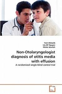 Non-Otolaryngologist diagnosis of otitis media with effusion - Talal Alkhatib,Lily Hp Nguyen,Maida Sewitch - cover