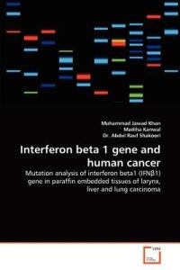 Interferon beta 1 gene and human cancer - Muhammad Jawad Khan,Madiha Kanwal,Abdul Rauf Shakoori - cover