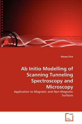 Ab Initio Modelling of Scanning Tunneling Spectroscopy and Microscopy - Alexey Dick - cover