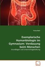 Exemplarische Humanbiologie im Gymnasium: Verdauung beim Menschen