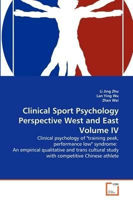 Clinical Sport Psychology Perspective West and East Volume IV - Li Jing Zhu,Lan Ying Wu,Zhen Wei - cover