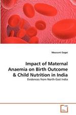 Impact of Maternal Anaemia on Birth Outcome & Child Nutrition in India