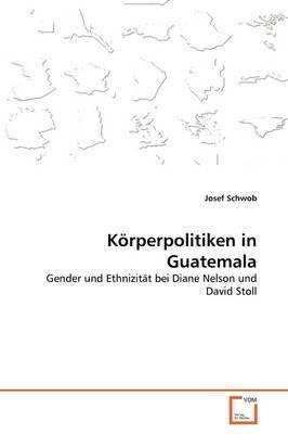 Koerperpolitiken in Guatemala - Josef Schwob - cover