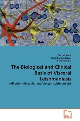 The Biological and Clinical Basis of Visceral Leishmaniasis - Sukrat Sinha,Shanthy Sundaram,Sanjiva Bimal - cover