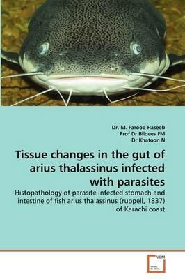 Tissue changes in the gut of arius thalassinus infected with parasites - M Farooq Haseeb,Bilqees Fm,Khatoon N - cover