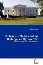 Einfluss der Medien auf die Bildung des Mythos JFK