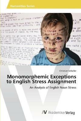 Monomorphemic Exceptions to English Stress Assignment - Christian Schaller - cover
