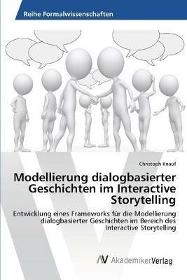 Modellierung dialogbasierter Geschichten im Interactive Storytelling - Christoph Knauf - cover