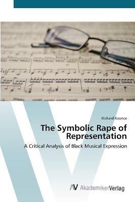 The Symbolic Rape of Representation - Richard Koonce - cover